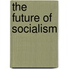 The Future Of Socialism by Anthony Crosland