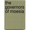 The Governors Of Moesia by Selatie Edgar Stout