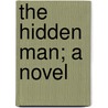 The Hidden Man; A Novel by Charles Felton Pidgin