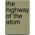 The Highway Of The Atom