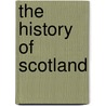 The History Of Scotland door Malcolm Laing