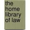 The Home Library Of Law door Albert Sidney Bolles