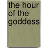 The Hour of the Goddess door Chitrita Banerji