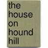 The House on Hound Hill door Maggie Prince
