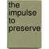 The Impulse to Preserve