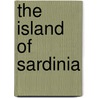 The Island Of Sardinia by John William Warre Tyndale