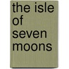 The Isle Of Seven Moons by Robert Gordon Anderson