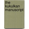 The Kukulkan Manuscript door James Steimle