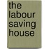 The Labour Saving House