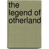 The Legend Of Otherland door Chuck Kelly