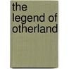 The Legend Of Otherland by Chuck Kelly