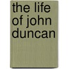 The Life of John Duncan by Elizabeth Robins Pennell