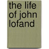 The Life of John Lofand by William W. Smithers