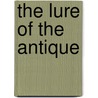 The Lure Of The Antique door Walter Alden Dyer