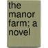 The Manor Farm; A Novel