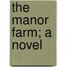The Manor Farm; A Novel by M.E. Francis