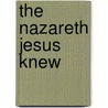 The Nazareth Jesus Knew door Onbekend