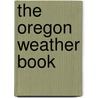 The Oregon Weather Book door Raymond R. Hatton