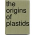 The Origins Of Plastids