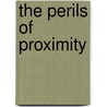 The Perils Of Proximity by Richard C. Bush