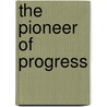 The Pioneer Of Progress door John Dennis