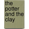 The Potter and the Clay door Reed Moss