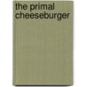 The Primal Cheeseburger door Elisabeth Rozin