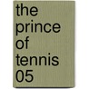 The Prince of Tennis 05 door Takeshi Konomi