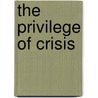 The Privilege of Crisis door Elahe Haschemi Yekani