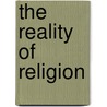 The Reality Of Religion by Henry Van Dyke