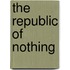 The Republic of Nothing