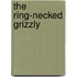 The Ring-Necked Grizzly