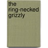 The Ring-Necked Grizzly door Warren H. Miller