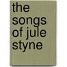 The Songs of Jule Styne door Julie Styne
