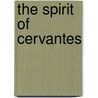 The Spirit Of Cervantes by Miguel de Cervantes Y. Saavedra