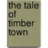 The Tale Of Timber Town