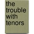 The Trouble With Tenors