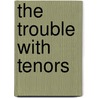 The Trouble With Tenors by Lorie Ham
