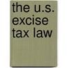 The U.S. Excise Tax Law by United States