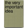 The Very Important Idea by John Prater