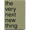 The Very Next New Thing door Gini Scott
