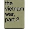 The Vietnam War, Part 2 by Wendy Mcelroy
