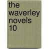 The Waverley Novels  10 door Walter Scott