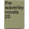 The Waverley Novels  20 door Walter Scott
