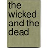 The Wicked And The Dead door Eric Wallace