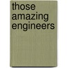 Those Amazing Engineers door Charlotte Forbes