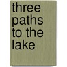 Three Paths To The Lake door Ingeborg Bachmann