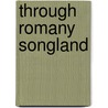 Through Romany Songland door Laura Alexandrine Smith