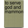 To Serve God And Mammon door Ted G. Jelen