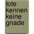 Tote kennen keine Gnade